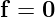 f = 0  