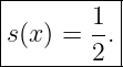 |----------|
|       1  |
|s(x) = --.|
--------2--
