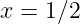 x = 1∕2  