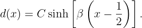              [  (     1 )]
d(x) = C sinh   β  x − --   .
                      2
                                                                                         
                                                                                         
