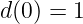 d(0) = 1  