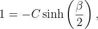              ( β)
1 = − C sinh   -- ,
               2
