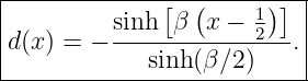 |-------------[--(------)]-|
|         sinh β  x − 1    |
|d(x) = − ------------2---.|
-------------sinh(β∕2-)----|
