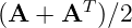 (A + AT  )∕2  