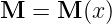 M   = M (x )  