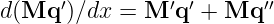 d(Mq  ′)∕dx =  M ′q′ + Mq ′′ 