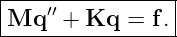 |----------------|
-Mq--′′ +-Kq-=--f.|

