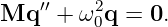    ′′    2
Mq   + ω0q =  0.
