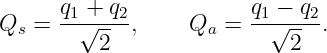       q1√ +-q2           q1 −√-q2
Qs =     2  ,     Qa =      2  .
