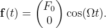        (   )
f(t) =   F0  cos(Ωt).
         0

