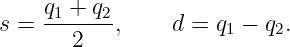     q1 + q2
s = -------,    d = q1 − q2.
       2
