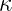κ  