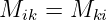 M   =  M
  ik     ki  