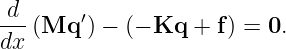  d      ′
---(Mq  ) − (− Kq +  f) = 0.
dx
