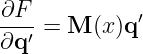 ∂F           ′
--′-= M  (x)q
∂q
