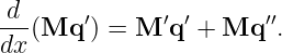  d      ′      ′′       ′′
---(Mq  ) = M  q +  Mq  .
dx
