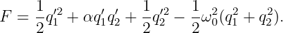      1-′2     ′ ′   1-′2  1- 2  2    2
F =  2q1 + αq 1q2 + 2q2 − 2 ω0(q1 + q2).
