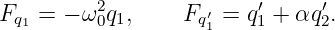           2              ′     ′
Fq1 =  − ω 0q1,   Fq′1 = q1 + αq2.

