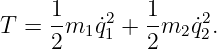 T =  1m  q˙2 + 1-m q˙2.
     2  1 1   2   22
