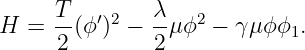      T   ′ 2   λ   2
H  = --(ϕ ) −  -μϕ  − γ μϕϕ1.
     2         2
