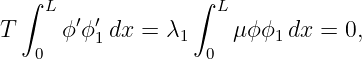   ∫                ∫
     L ′ ′           L
T     ϕ ϕ1 dx = λ1    μ ϕϕ1 dx = 0,
    0               0
