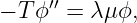      ′′
− Tϕ  =  λμϕ,
