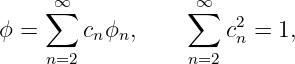      ∑∞           ∑∞
ϕ =     c ϕ  ,        c2 = 1,
         n  n          n
     n=2          n=2

