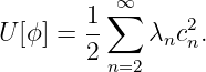       1 ∑∞
U[ϕ] = --    λnc2n.
       2 n=2
