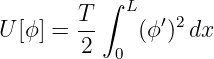         T ∫ L   ′2
U [ϕ] = --    (ϕ ) dx
        2  0
