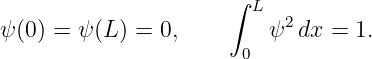                       ∫
                        L  2
ψ(0) = ψ (L) = 0,        ψ  dx =  1.
                       0

