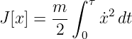        m ∫  τ 2
J[x] = --    ˙x  dt
       2   0
