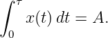∫ τ
    x(t)dt = A.
 0

