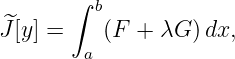        ∫
 ^       b
J [y] =    (F +  λG )dx,
        a
