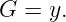 G  = y.
