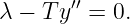λ − T y′′ = 0.
