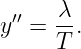  ′′   λ-
y =  T .
