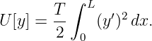           ∫ L
        T-     ′ 2
U [y] = 2  0 (y ) dx.
