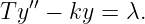 Ty′′ − ky = λ.

