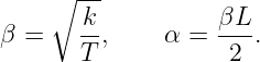      ∘ ---
       k           βL
β =    --,     α = ---.
       T            2
