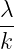λ
--
k