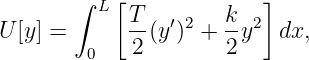        ∫   [             ]
         L  T-  ′2   k- 2
U[y] =      2 (y ) + 2 y  dx,
        0
