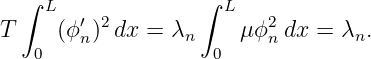   ∫ L              ∫ L
T    (ϕ ′)2 dx = λ      μϕ2 dx = λ  .
   0    n        n  0    n        n
