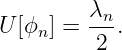         λn
U[ϕn] = ---.
         2

