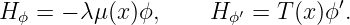 H ϕ = − λ μ(x)ϕ,    H ϕ′ = T (x)ϕ′.
