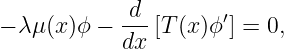             d--      ′
− λμ(x )ϕ −  dx [T (x)ϕ ] = 0,
