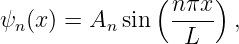                ( nπx-)
ψn (x) = An sin    L   ,
