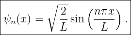 |------------------------|
|        ∘  2    (n πx)  |
ψn (x) =   -- sin  ----  .|
-----------L--------L-----
