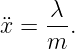     -λ
¨x = m  .
