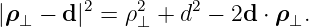         2    2    2
|ρ ⊥ − d| =  ρ⊥ + d  − 2d ⋅ ρ ⊥.
