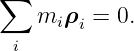 ∑
    miρ  = 0.
 i      i
